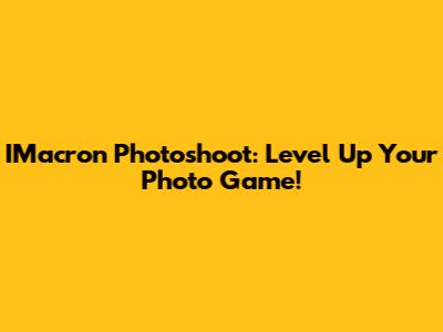 IMacron Photoshoot: Level Up Your Photo Game!