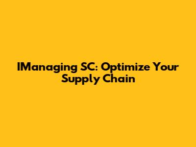 IManaging SC: Optimize Your Supply Chain