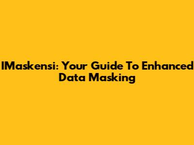IMaskensi: Your Guide To Enhanced Data Masking