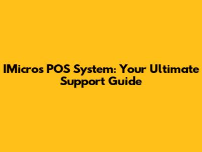 IMicros POS System: Your Ultimate Support Guide