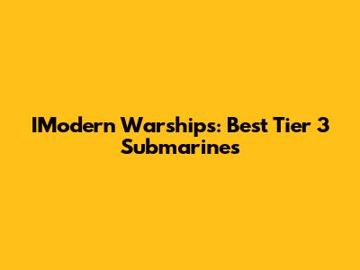 IModern Warships: Best Tier 3 Submarines