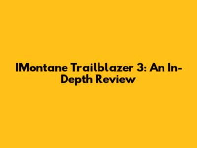 IMontane Trailblazer 3: An In-Depth Review