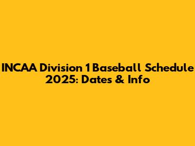 INCAA Division 1 Baseball Schedule 2025: Dates & Info
