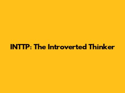 INTTP: The Introverted Thinker