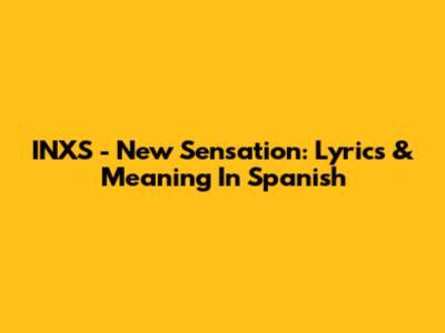 INXS - New Sensation: Lyrics & Meaning In Spanish
