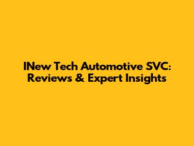 INew Tech Automotive SVC: Reviews & Expert Insights