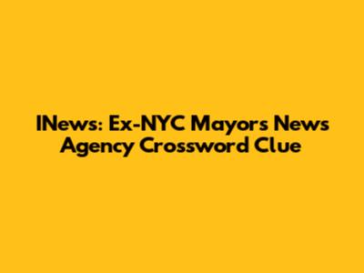 INews: Ex-NYC Mayor's News Agency Crossword Clue