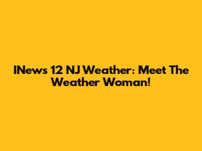 INews 12 NJ Weather: Meet The Weather Woman!