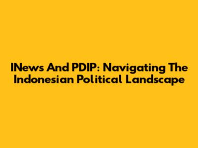 INews And PDIP: Navigating The Indonesian Political Landscape