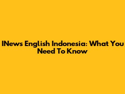 INews English Indonesia: What You Need To Know