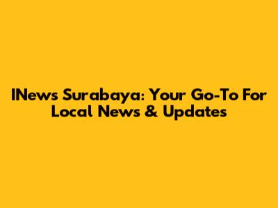 INews Surabaya: Your Go-To For Local News & Updates