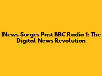 INews Surges Past BBC Radio 1: The Digital News Revolution