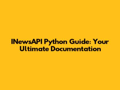 INewsAPI Python Guide: Your Ultimate Documentation