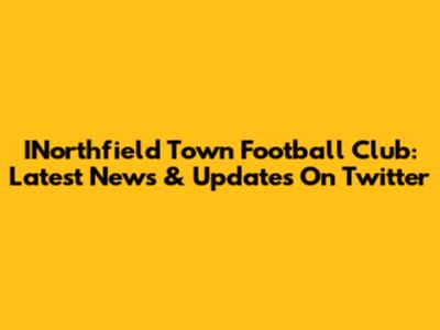 INorthfield Town Football Club: Latest News & Updates On Twitter