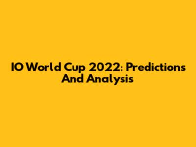IO World Cup 2022: Predictions And Analysis