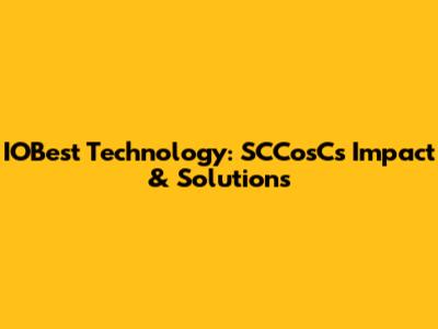 IOBest Technology: SCCosC's Impact & Solutions