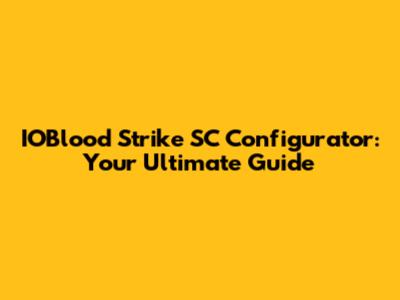 IOBlood Strike SC Configurator: Your Ultimate Guide