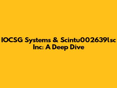 IOCSG Systems & Scintu002639lsc Inc: A Deep Dive
