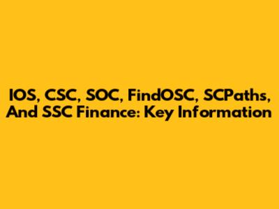 IOS, CSC, SOC, FindOSC, SCPaths, And SSC Finance: Key Information