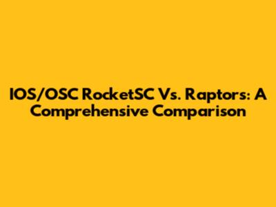 IOS/OSC RocketSC Vs. Raptors: A Comprehensive Comparison