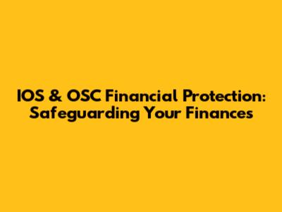IOS & OSC Financial Protection: Safeguarding Your Finances