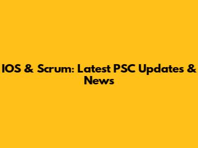 IOS & Scrum: Latest PSC Updates & News