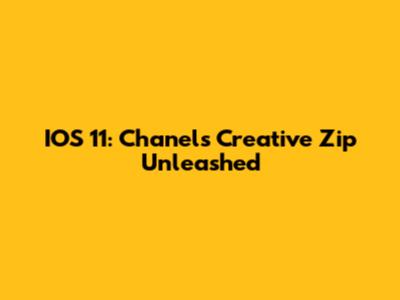 IOS 11: Chanel's Creative Zip Unleashed