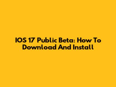 IOS 17 Public Beta: How To Download And Install