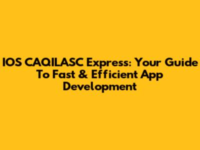 IOS CAQILASC Express: Your Guide To Fast & Efficient App Development