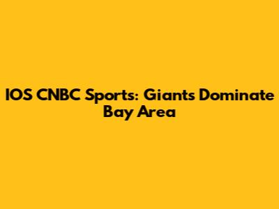 IOS CNBC Sports: Giants Dominate Bay Area