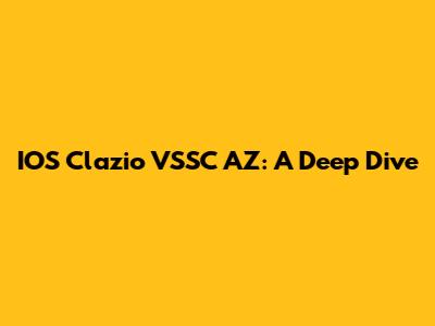 IOS Clazio VSSC AZ: A Deep Dive