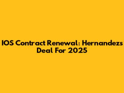 IOS Contract Renewal: Hernandez's Deal For 2025