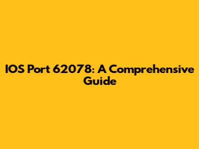 IOS Port 62078: A Comprehensive Guide