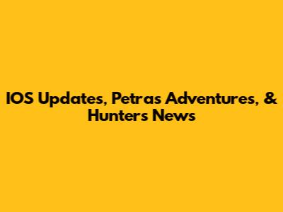IOS Updates, Petra's Adventures, & Hunter's News