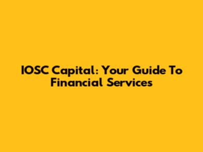 IOSC Capital: Your Guide To Financial Services