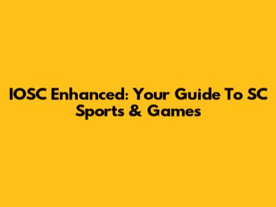 IOSC Enhanced: Your Guide To SC Sports & Games