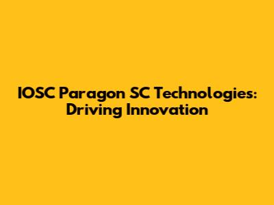 IOSC Paragon SC Technologies: Driving Innovation
