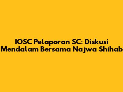 IOSC Pelaporan SC: Diskusi Mendalam Bersama Najwa Shihab