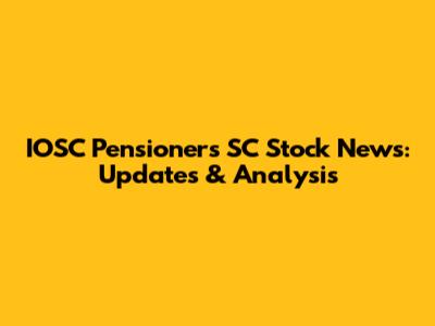 IOSC Pensioners SC Stock News: Updates & Analysis