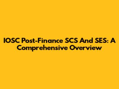 IOSC Post-Finance SCS And SES: A Comprehensive Overview