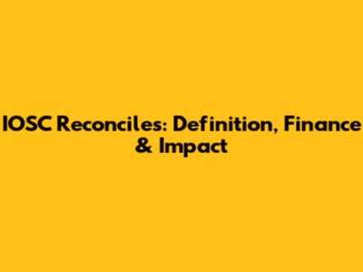 IOSC Reconciles: Definition, Finance & Impact