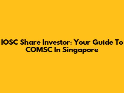 IOSC Share Investor: Your Guide To COMSC In Singapore
