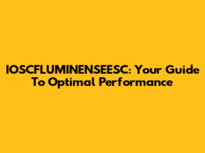IOSCFLUMINENSEESC: Your Guide To Optimal Performance