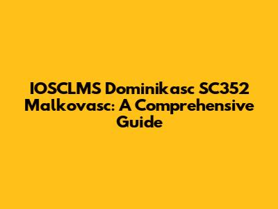 IOSCLMS Dominikasc SC352 Malkovasc: A Comprehensive Guide