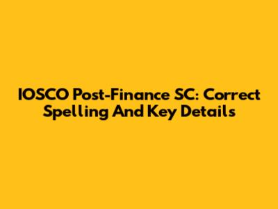 IOSCO Post-Finance SC: Correct Spelling And Key Details