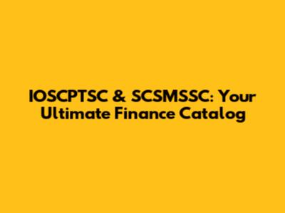 IOSCPTSC & SCSMSSC: Your Ultimate Finance Catalog