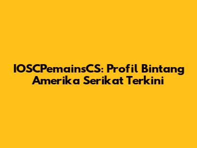 IOSCPemainsCS: Profil Bintang Amerika Serikat Terkini