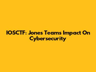 IOSCTF: Jones Team's Impact On Cybersecurity