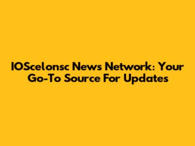 IOScelonsc News Network: Your Go-To Source For Updates