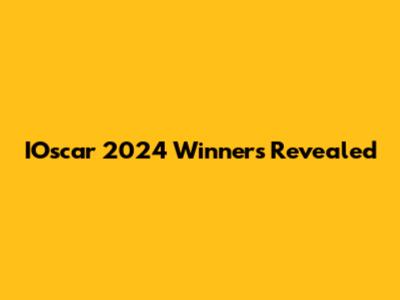 IOscar 2024 Winners Revealed